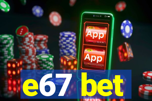 e67 bet